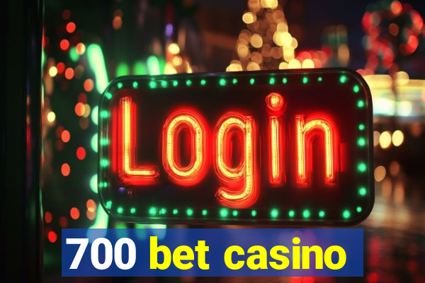 700 bet casino